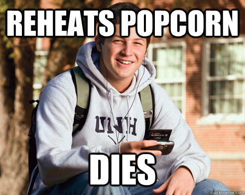 Reheats popcorn Dies  College Freshman