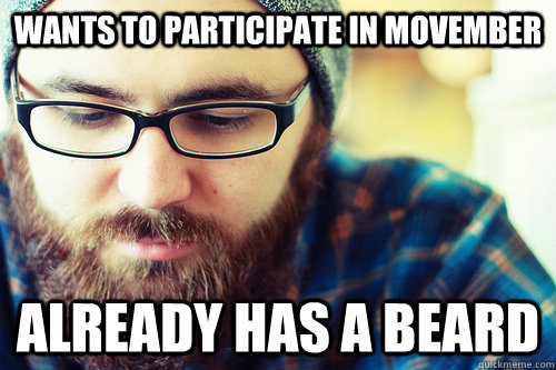 Wants to participate in Movember Already has a beard - Wants to participate in Movember Already has a beard  Hipster Problems