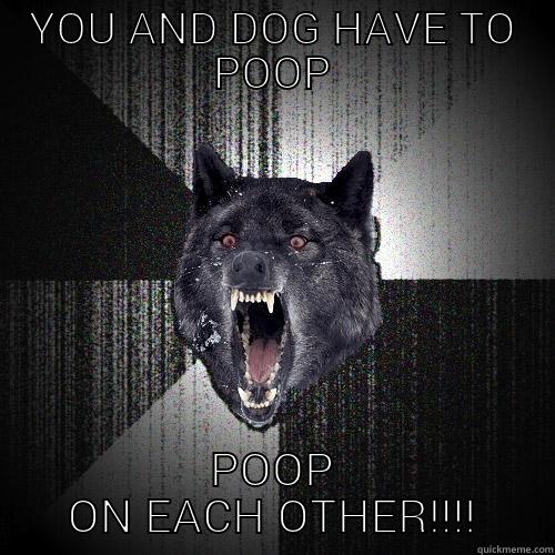 YOU AND DOG HAVE TO POOP POOP ON EACH OTHER!!!! Insanity Wolf