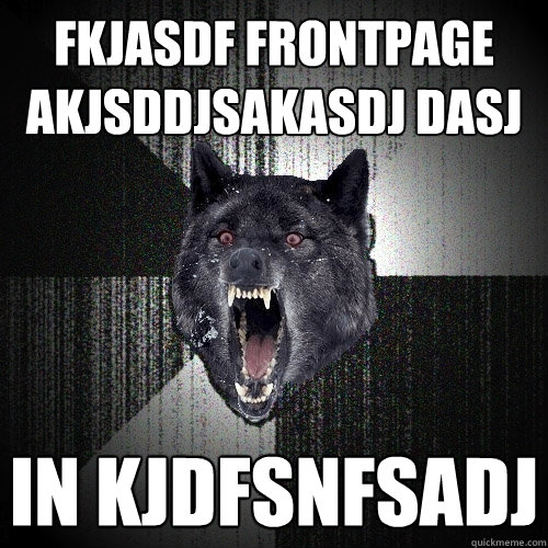fkjasdf frontpage akjsddjsakasdj dasj in kjdfsnfsadj  Insanity Wolf