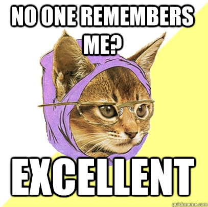 No one remembers me? Excellent  Hipster Kitty
