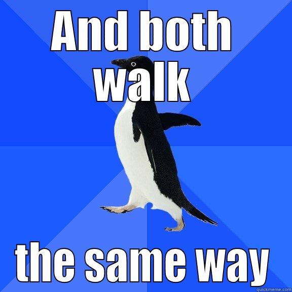 AND BOTH WALK THE SAME WAY Socially Awkward Penguin