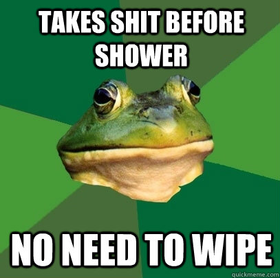 Takes shit before shower No need to wipe  Foul Bachelor Frog