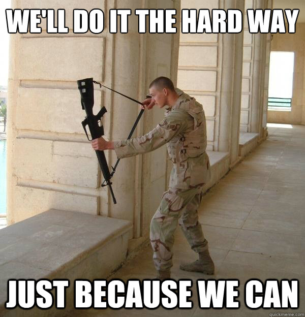 We'll do it the hard way Just because we can  Fuck the metric system
