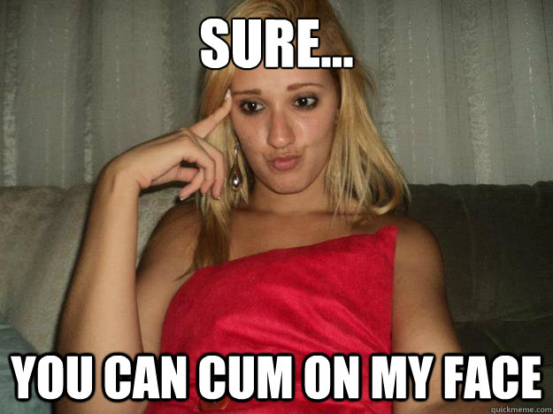 sure... you can cum on my face - sure... you can cum on my face  blowjob