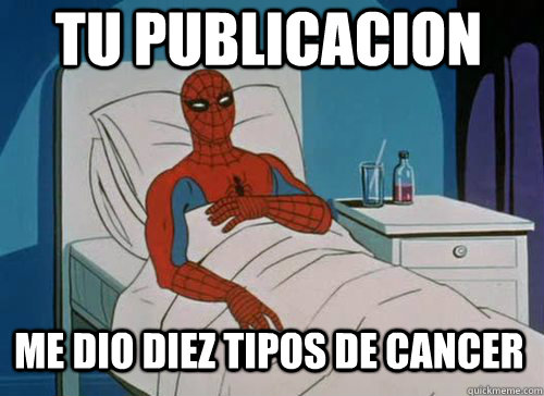 tu publicacion me dio diez tipos de cancer   Sick Spiderman