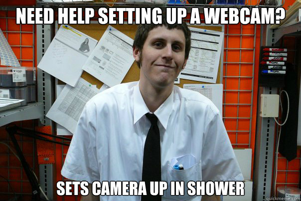 Need help setting up a webcam? Sets camera up in shower  