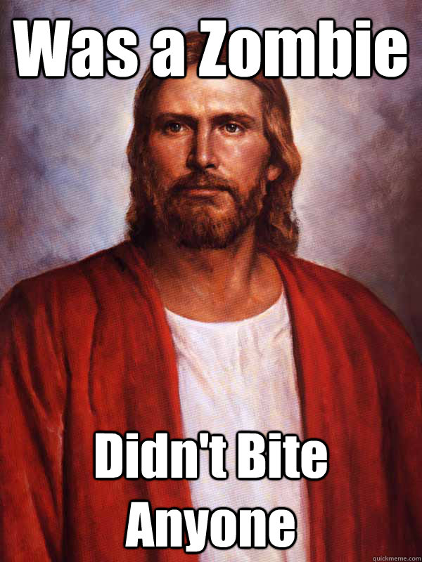 Was a Zombie Didn't Bite Anyone  Good Guy Jesus