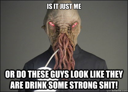 Is it just me Or do these guys look like they are drink some strong shit! - Is it just me Or do these guys look like they are drink some strong shit!  Misc