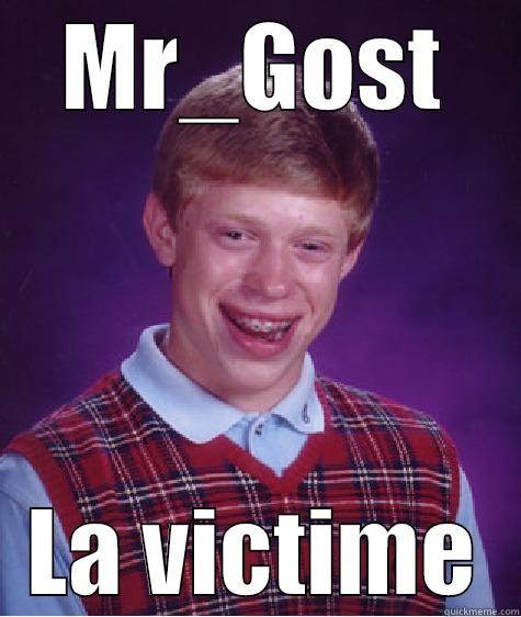 MR_GOST LA VICTIME Bad Luck Brian