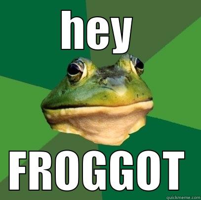 HEY FROGGOT Foul Bachelor Frog