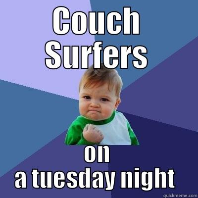 COUCH SURFERS ON A TUESDAY NIGHT  Success Kid
