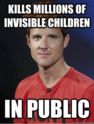 Kills millions of invisible children in public  