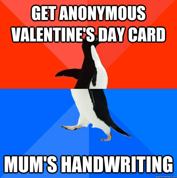get anonymous valentine's day card mum's handwriting  Socially Awesome Awkward Penguin