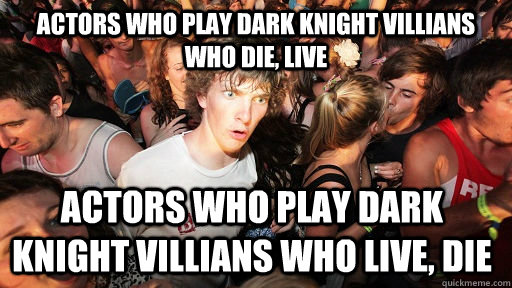 Actors who play Dark knight villians who die, live Actors who play Dark knight villians who live, die  Sudden Clarity Clarence