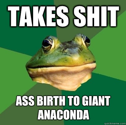 Takes shit Ass birth to giant anaconda  Foul Bachelor Frog
