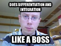 Does Differentiation and Integration Like a boss - Does Differentiation and Integration Like a boss  Good Lecturer Seery