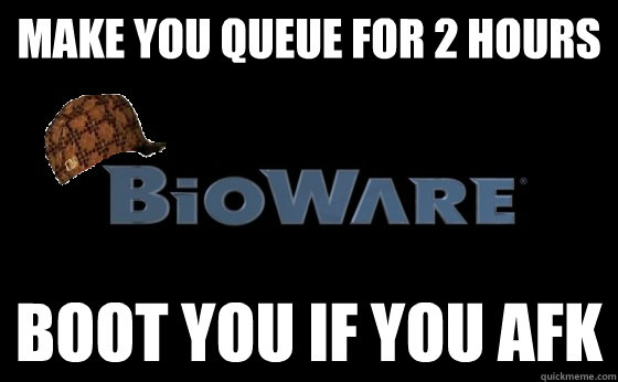 Make you queue for 2 hours boot you if you afk  