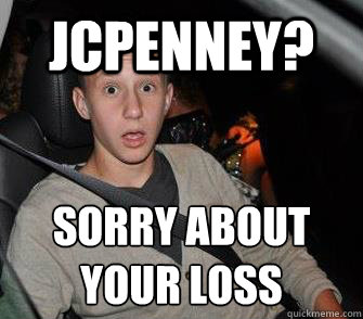 JCPenney? Sorry about your loss - JCPenney? Sorry about your loss  Pretentious Hipster