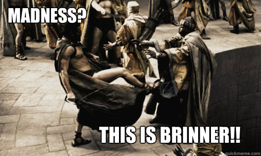 MADNESS? THIS IS BRINNEr!!  