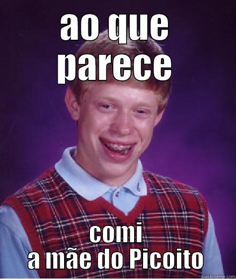 AO QUE PARECE COMI A MÃE DO PICOITO Bad Luck Brian