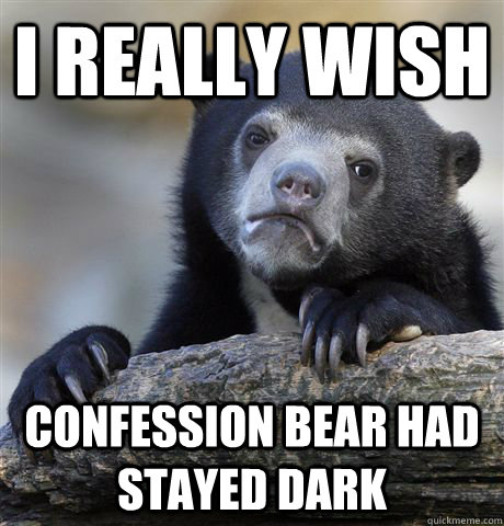 I really wish confession bear had stayed dark  Confession Bear
