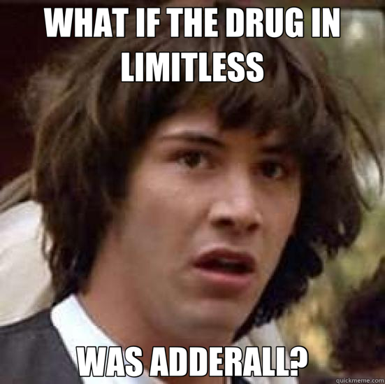 WHAT IF THE DRUG IN LIMITLESS WAS ADDERALL?  conspiracy keanu