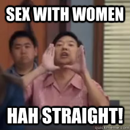 sex with women HAH straight!  community senor chang gay