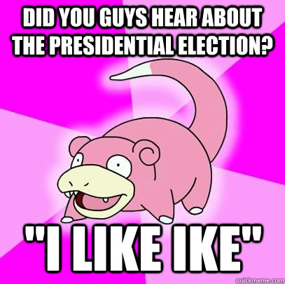 Did you guys hear about the presidential election? 