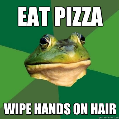 Eat Pizza Wipe hands on hair  Foul Bachelor Frog