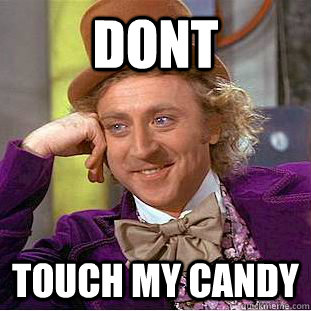 Dont Touch my candy   Creepy Wonka