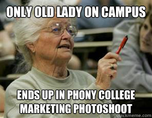 only old lady on campus ends up in phony college marketing photoshoot  Senior College Student