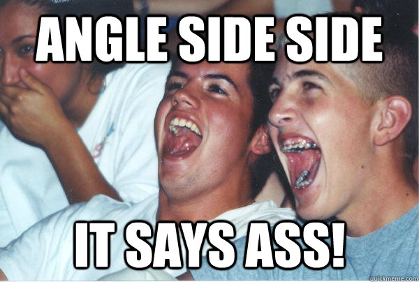 Angle Side Side It says Ass!  Immature High Schoolers