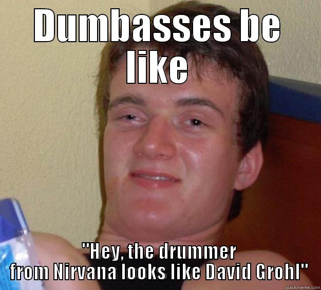 DUMBASSES BE LIKE 