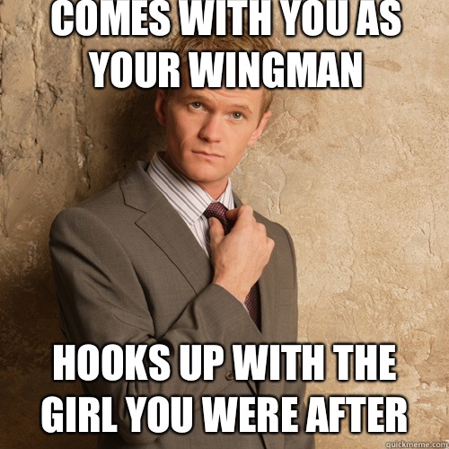 Comes with you as your wingman Hooks up with the girl you were after - Comes with you as your wingman Hooks up with the girl you were after  Neil Patrick Harris