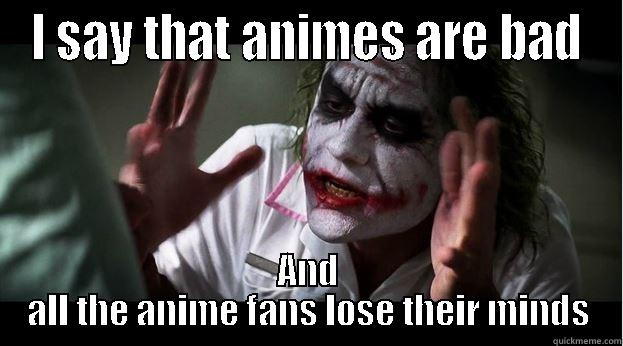 I SAY THAT ANIMES ARE BAD AND ALL THE ANIME FANS LOSE THEIR MINDS Joker Mind Loss