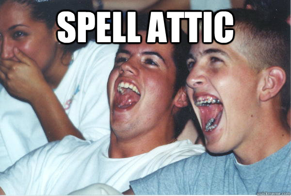 spell attic    Immature High Schoolers