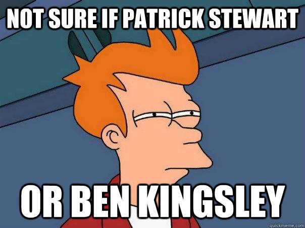 Not sure if patrick stewart Or ben kingsley - Not sure if patrick stewart Or ben kingsley  Futurama Fry