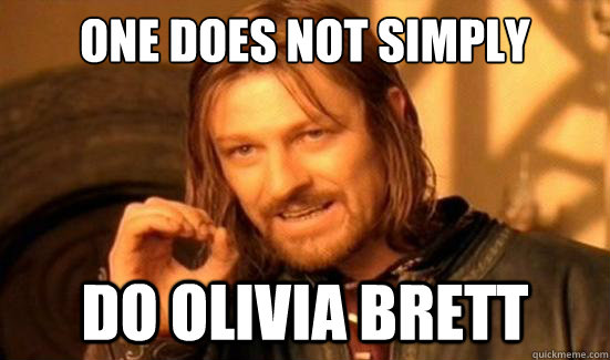 One Does Not Simply do olivia brett  Boromir