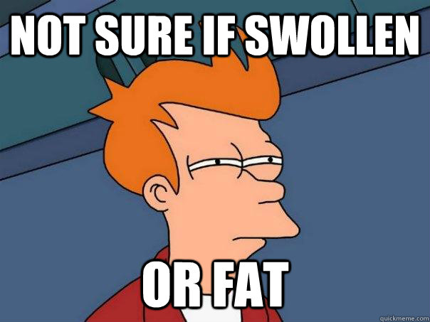 Not sure if swollen  Or fat  Futurama Fry