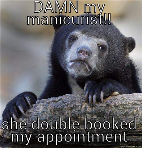 DAMN MY MANICURIST!! SHE DOUBLE BOOKED MY APPOINTMENT Confession Bear