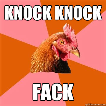 knock knock FACK  Anti-Joke Chicken