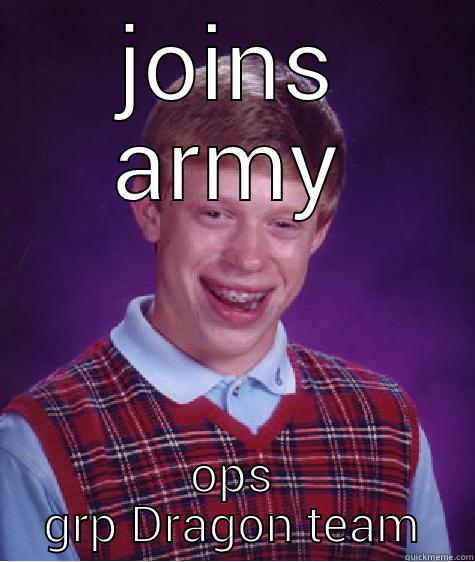 JOINS ARMY OPS GRP DRAGON TEAM Bad Luck Brian