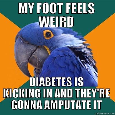 MY FOOT FEELS WEIRD DIABETES IS KICKING IN AND THEY'RE GONNA AMPUTATE IT Paranoid Parrot