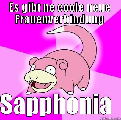 ES GIBT NE COOLE NEUE FRAUENVERBINDUNG  SAPPHONIA  Slowpoke