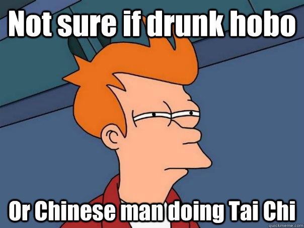 Not sure if drunk hobo Or Chinese man doing Tai Chi  Futurama Fry