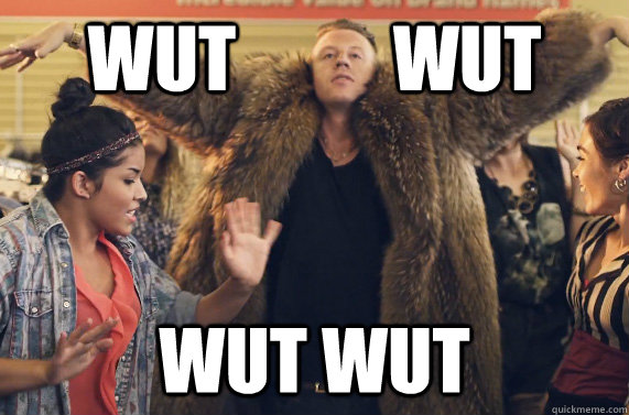 Wut           wut wut wut - Wut           wut wut wut  Macklemore Wut