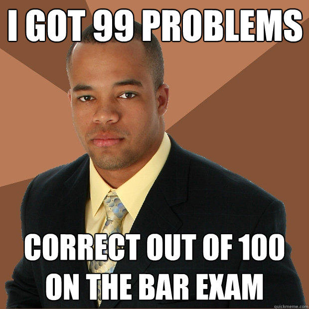 I got 99 Problems correct out of 100 on the bar exam - I got 99 Problems correct out of 100 on the bar exam  Successful Black Man