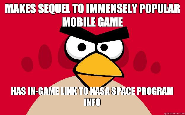 Makes sequel to immensely popular mobile game  Has in-game link to NASA space program info - Makes sequel to immensely popular mobile game  Has in-game link to NASA space program info  Misc