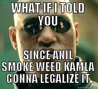 WHAT IF I TOLD YOU SINCE ANIL SMOKE WEED KAMLA GONNA LEGALIZE IT Matrix Morpheus